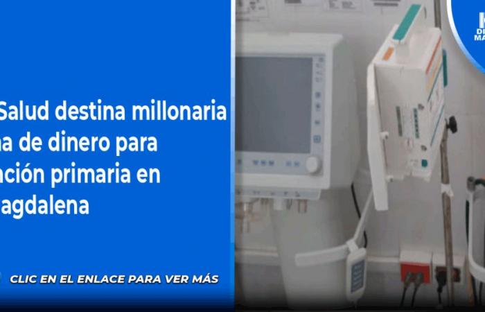 $50 mil millones para atención primaria de salud en Magdalena – .