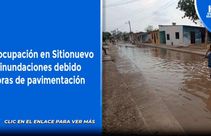 Preocupación en Sitionuevo por inundaciones por obras de pavimentación